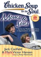 Chicken Soup for the Soul Moms and Sons ─ Stories by Mothers and Sons, in Appreciation of Each Other