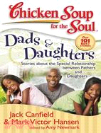 Chicken Soup for the Soul Dads & Daughers ─ Stories About the Special Relationship Between Fathers and Daughters