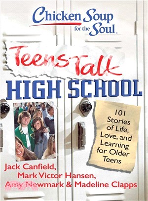 Chicken Soup for the Soul Teens Talk High School ─ 101 Stories of Life, Love, and Learning for Older Teens