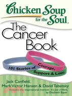 Chicken Soup for the Soul the Cancer Book ─ 101 Stories of Courage, Support & Love
