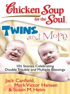 Chicken Soup for the Soul Twins and More ─ 101 Stories Celebrating Double Trouble and Multiple Blessings