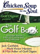 Chicken Soup for the Soul and Golf Digest Present ─ 101 Great Stories from the Course and the Clubhouse