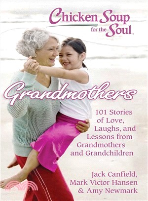 Chicken Soup for the Soul Grandmothers ─ 101 Stories of Love, Laughs, and Lessons from Grandmothers and Grandchildren