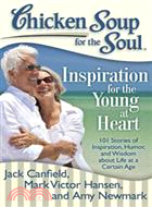 Chicken Soup for the Soul Inspiration for the Young at Heart ─ 101 Stories of Inspiration, Humor, and Wisdom About Life at a Certain Age