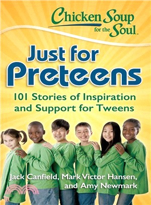 Chicken Soup for the Soul Just for Preteens ─ 101 Stories of Inspiration and Support for Tweens