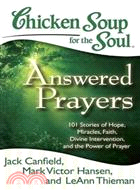 Chicken Soup for the Soul: Answered Prayers ─ 101 Stories of Hope, Miracles, Faith, Divine Intervention, and the Power of Prayer