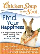 Chicken Soup for the Soul Find Your Happiness ─ 101 Stories About Finding Your Purpose, Passion, and Joy