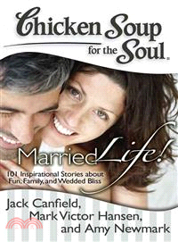 Chicken Soup for the Soul Married Life! ─ 101 Inspirational Stories About Fun, Family, and Wedded Bliss