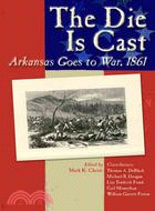 The Die Is Cast: Arkansas Goes to War, 1861