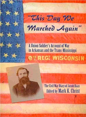 This Day We Marched Again ─ A Union Soldier Account of War in Arkansas and the Trans-Mississippi