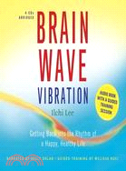 Brain Wave Vibration: Getting Back into the Rhythm of a Happy, Healthy Life