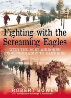 Fighting With the Screaming Eagles ─ With the 101st Airborne from Normandy to Bastogne