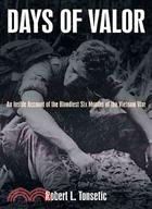 Days of Valor ─ An Inside Account of the Bloodiest Six Months of the Vietnam War