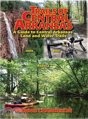 Trails of Central Arkansas—A Guide to Central Arkansas' Land and Water Trails: Hike, Bike, Paddle