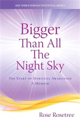 Bigger than All the Night Sky: The Start of Spiritual Awakening. A Memoir.