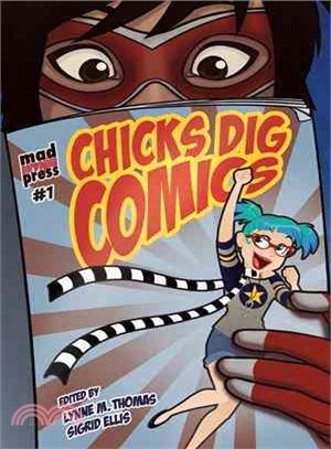 Chicks Dig Comics ─ A Celebration of Comic Books by the Women Who Love Them