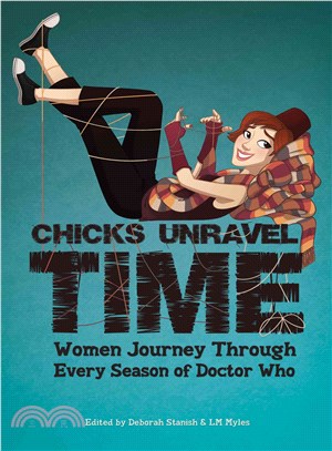 Chicks Unravel Time ─ Women Journey Through Every Season of Doctor Who