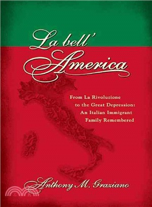 La Bell' America: From La Rivoluzione to the Great Depression: An Italian Immigrant Family Remembered
