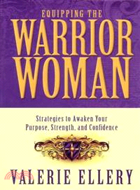 Equipping the Warrior Woman ─ Strategies to Awaken Your Purpose, Strength, and Confidence