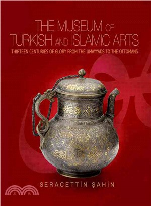 The Museum of Turkish and Islamic Arts ─ Thirteen Centuries of Glory From the Umayyads to the Ottomans