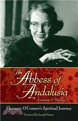 The Abbess of Andalusia: Flannery O'Connor's Spiritual Journey