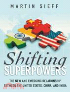 Shifting Superpowers ─ The New and Emerging Relationship Between the United States, China and India
