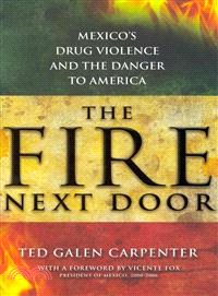 The Fire Next Door ─ Mexico's Drug Violence and the Danger to America