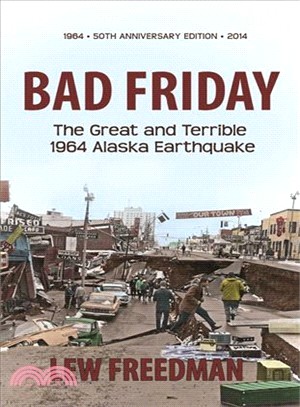 Bad Friday—The Great & Terrible 1964 Alaska Earthquake