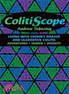 ColitiScope: Living With Crohn's Disease and Ulcerative Colitis: Adventures, Humor, Insights