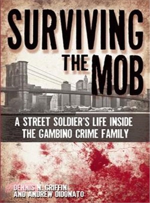 Surviving the Mob ─ A Street Soldier's Life Inside the Gambino Crime Family