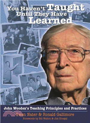 You Haven't Taught Until They Have Learned ─ John Wooden's Teaching Principles and Practices