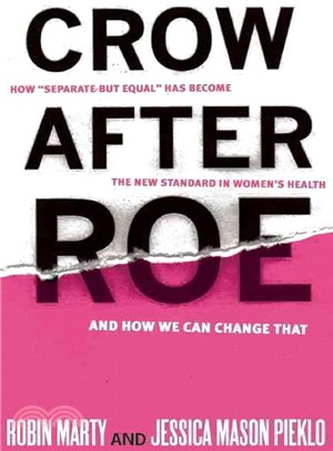 Crow After Roe ― How "Separate but Equal" Has Become the New Standard in Women's Health and How We Can Change That