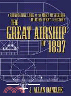 The Great Airship of 1897 ─ A Provocative Look at the Most Mysterious Aviation Event in History
