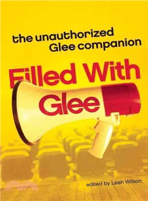 Filled With Glee: The Unauthorized Glee Companion