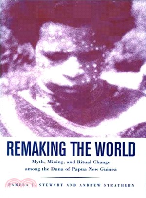 Remaking the World ─ Myth, Mining, and Ritual Change Among the Duna of Papua New Guinea