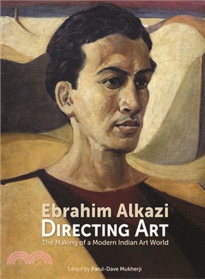 Ebrahim Alkazi Directing Art ─ The Making of a Modern Indian Art World