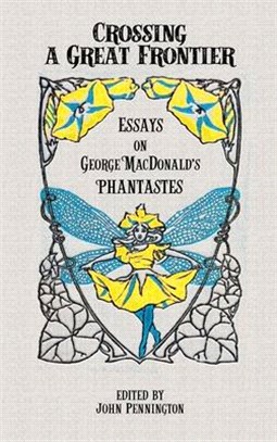 Crossing a Great Frontier: Essays on George MacDonald's Phantastes