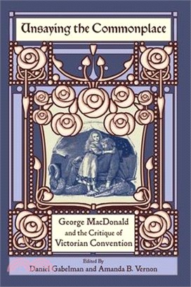 Unsaying the Commonplace: George MacDonald and the Critique of Victorian Convention