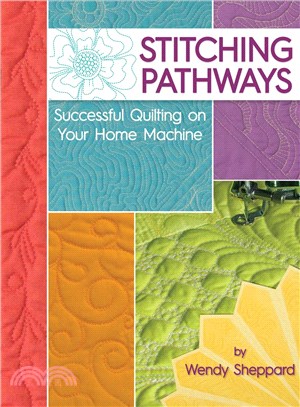 Stitching Pathways ─ Successful Quilting on Your Home Machine