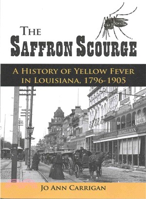 The Saffron Scourge ― A History of Yellow Fever in Louisiana, 1796-1905