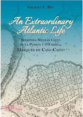 An Extraordinary Atlantic Life ─ Sebastian Nicolas Calvo De La Puerta Y Oarrill, Marques De Casa-Calvo