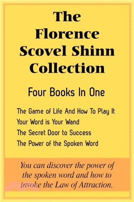 The Florence Scovel Shinn Collection：The Game of Life And How To Play It, Your Word is Your Wand, The Secret Door to Success, The Power of the Spoken Word