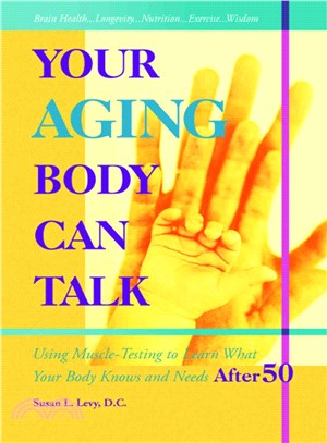 Your Aging Body Can Talk ─ Using Simple Muscle Testing to Learn What Your Body Knows and Needs After 50