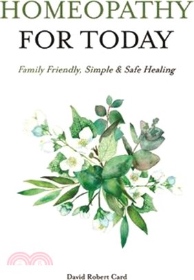 Homeopathy for Today: Family Friendly, Simple & Safe Healing