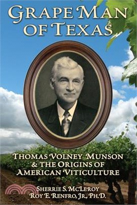 Grape Man of Texas ― Thomas Volney Munson and the Origins of American Viticulture