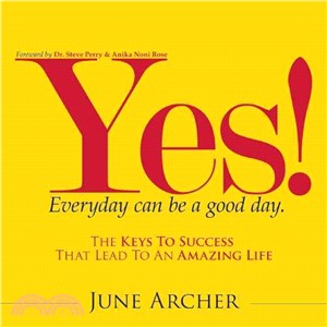 Yes! Everyday Can Be a Good Day ― The Keys to Success That Lead to an Amazing Life