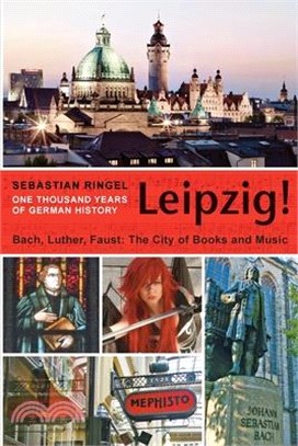 Leipzig. One Thousand Years of German History: Bach, Luther, Faust. The City of Books and Music