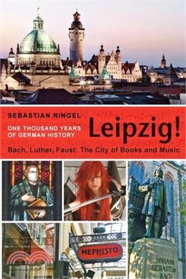 Leipzig. One Thousand Years of German History: Bach, Luther, Faust. The City of Books and Music