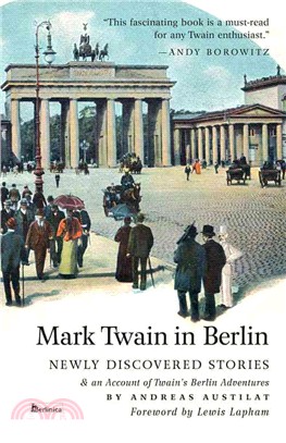 Mark Twain in Berlin ― Newly Discovered Stories & an Account of Twain's Berlin Adventures