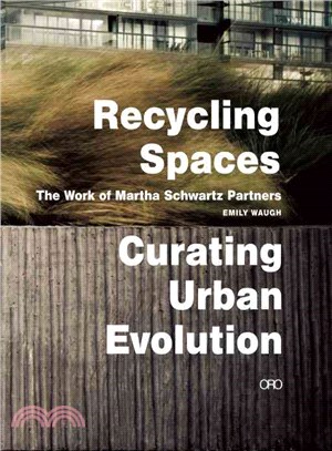 Recycling spaces :  curating urban evolution : the work of Martha Schwartz Partners /